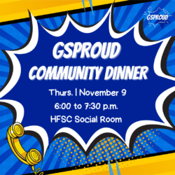 GSProud Community Dinner | Thurs, November 9th | 6:00-7:30PM | HFSC Social Room