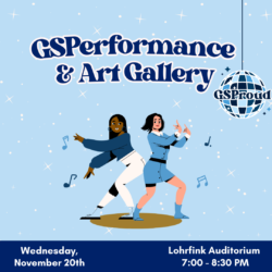 GSPerformance & Art Gallery | Wed November 20th | 7:00-8:30PM at Lohrfink Auditorium