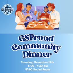 GSProud Community Dinner | Tues, November 18th | 6:00-7:30PM | HFSC Social Room