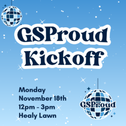 GSProud Kickoff | Mon, November 18 | 12-3PM on Healy Lawn