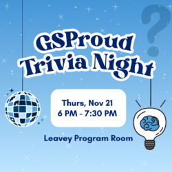 GSProud Trivia Night | Thurs, November 21st | 6:00-7:30PM | Leavey Program Room